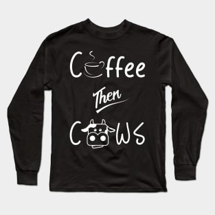 Coffee then Cows Long Sleeve T-Shirt